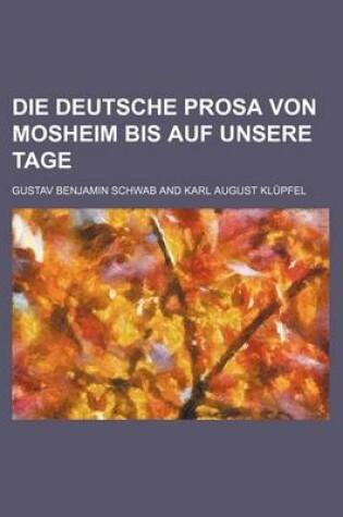 Cover of Die Deutsche Prosa Von Mosheim Bis Auf Unsere Tage