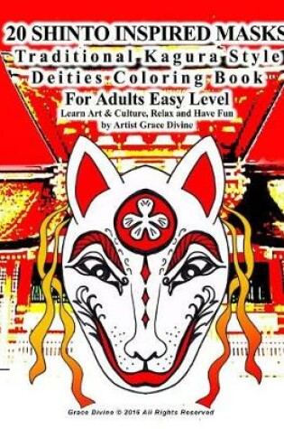 Cover of 20 SHINTO INSPIRED MASKS Traditional Kagura Style Deities Coloring Book For Adults Easy Level Learn Art & Culture, Relax and Have Fun by Artist Grace Divine