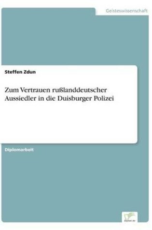 Cover of Zum Vertrauen russlanddeutscher Aussiedler in die Duisburger Polizei