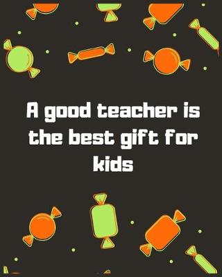 Book cover for A good teacher is the best gift for kids