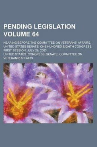 Cover of Pending Legislation; Hearing Before the Committee on Veterans' Affairs, United States Senate, One Hundred Eighth Congress, First Session, July 29, 200