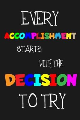 Book cover for Every Accomplishment Starts With The Decision To Try