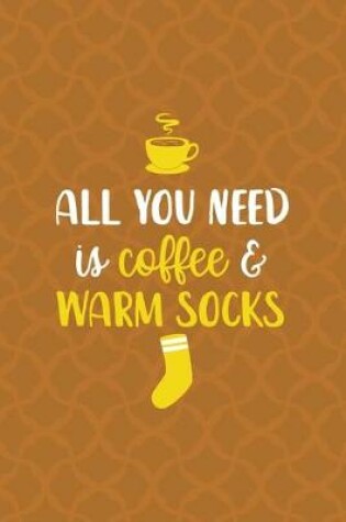 Cover of All You Need Is Coffee & Warm Socks