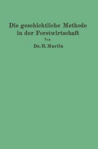 Cover of Die Geschichtliche Methode in Der Forstwirtschaft