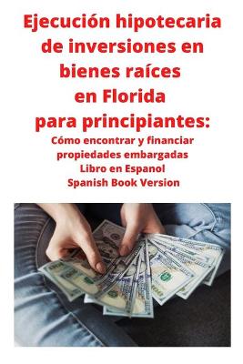 Book cover for Ejecución hipotecaria de inversiones en bienes raíces en Florida para principiantes