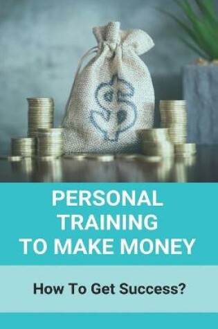 Cover of Personal Training To Make Money