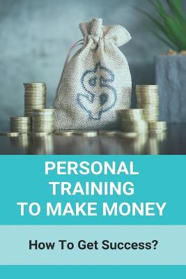 Book cover for Personal Training To Make Money