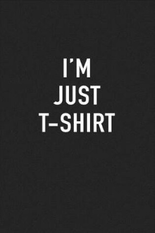 Cover of I'm Just T-Shirt