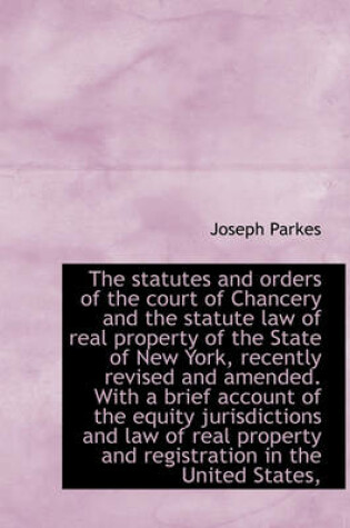 Cover of The Statutes and Orders of the Court of Chancery and the Statute Law of Real Property of the State O