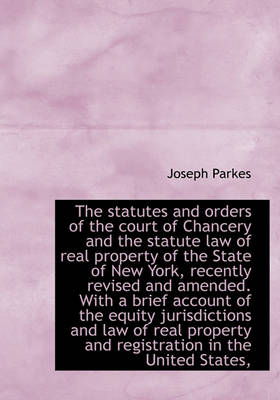 Book cover for The Statutes and Orders of the Court of Chancery and the Statute Law of Real Property of the State O