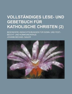 Book cover for Vollstandiges Lese- Und Gebetbuch Fur Katholische Christen; Besondere Andachtsubungen Fur Sonn- Und Fest-, Beicht- Und Kommuniontage (2)