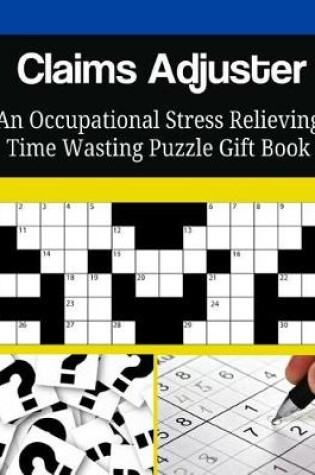 Cover of Claims Adjuster An Occupational Stress Relieving Time Wasting Puzzle Gift Book