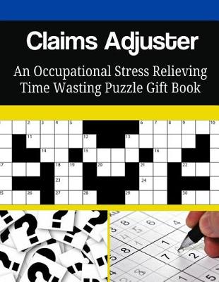 Book cover for Claims Adjuster An Occupational Stress Relieving Time Wasting Puzzle Gift Book