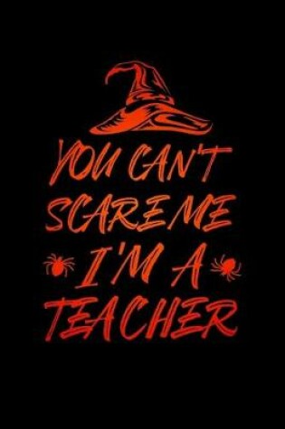 Cover of You Can't Scare Me I'm a Teacher