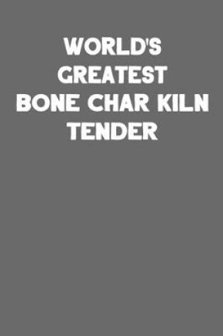 Cover of World's Greatest Bone Char Kiln Tender