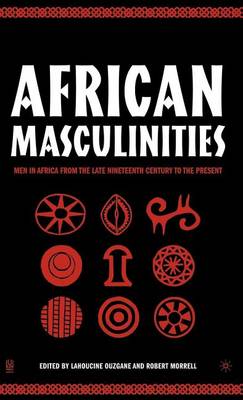 Book cover for African Masculinities: Men in Africa from the Late Nineteenth Century to the Present