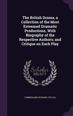 Book cover for The British Drama, a Collection of the Most Esteemed Dramatic Productions, with Biography of the Respective Authors; And Critique on Each Play