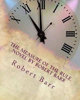 Book cover for The measure of the rule.NOVEL By Robert Barr