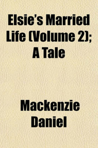 Cover of Elsie's Married Life (Volume 2); A Tale