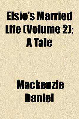 Book cover for Elsie's Married Life (Volume 2); A Tale