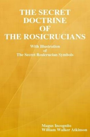 Cover of The Secret Doctrine of the Rosicrucians: With Illustration of the Secret Rosicrucian Symbols