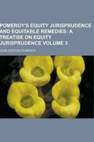 Cover of Pomeroy's Equity Jurisprudence and Equitable Remedies Volume 3