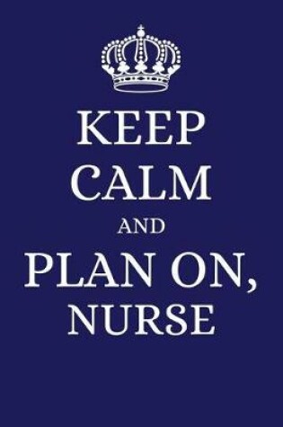 Cover of Keep Calm and Plan on Nurse