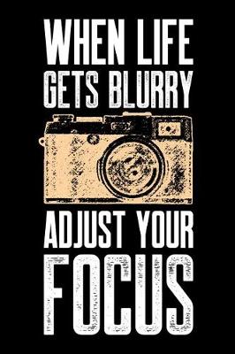 Book cover for When Life Gets Blurry Adjust Your Focus