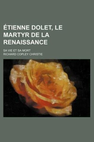 Cover of Etienne Dolet, Le Martyr de La Renaissance; Sa Vie Et Sa Mort