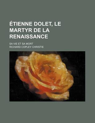 Book cover for Etienne Dolet, Le Martyr de La Renaissance; Sa Vie Et Sa Mort