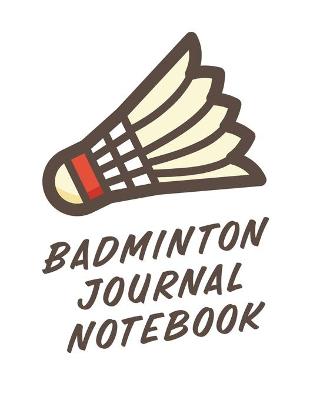 Book cover for Badminton Journal Notebook