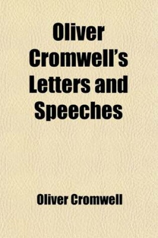 Cover of Oliver Cromwell's Letters and Speeches (Volume 4); With Elucidations