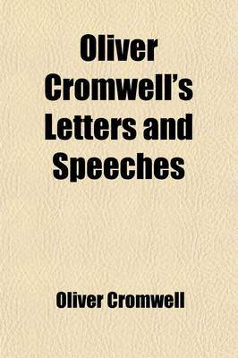 Book cover for Oliver Cromwell's Letters and Speeches (Volume 4); With Elucidations