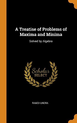 Book cover for A Treatise of Problems of Maxima and Minima