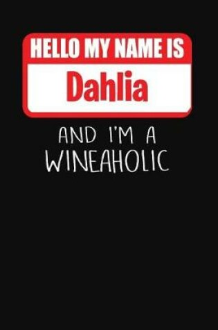 Cover of Hello My Name Is Dahlia and I'm a Wineaholic