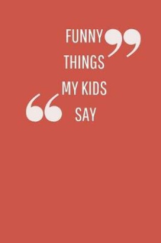 Cover of Funny Things My Kids Say