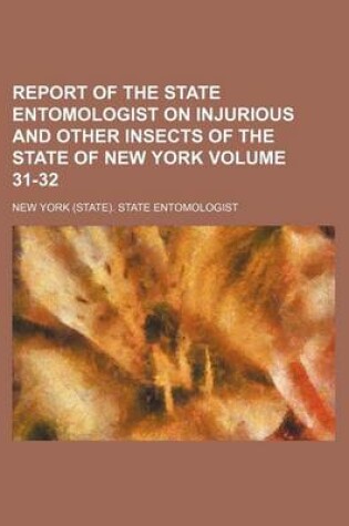 Cover of Report of the State Entomologist on Injurious and Other Insects of the State of New York Volume 31-32