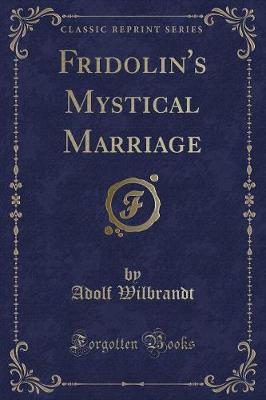 Book cover for Fridolin's Mystical Marriage (Classic Reprint)