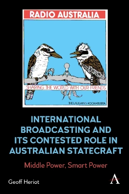 Cover of International Broadcasting and Its Contested Role in Australian Statecraft