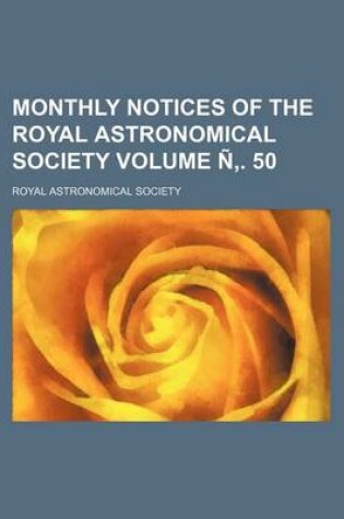 Cover of Monthly Notices of the Royal Astronomical Society Volume N . 50