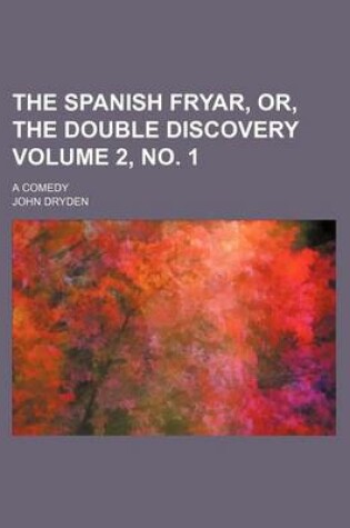 Cover of The Spanish Fryar, Or, the Double Discovery Volume 2, No. 1; A Comedy