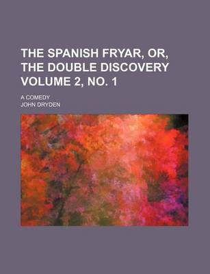 Book cover for The Spanish Fryar, Or, the Double Discovery Volume 2, No. 1; A Comedy