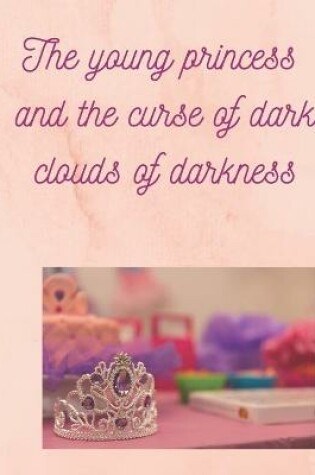 Cover of The young princess and the curse of dark clouds of darkness