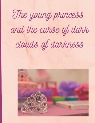 Book cover for The young princess and the curse of dark clouds of darkness