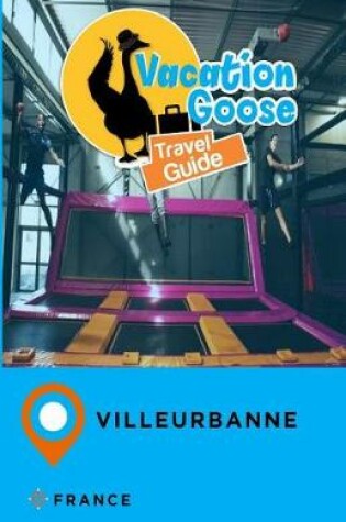 Cover of Vacation Goose Travel Guide Villeurbanne France