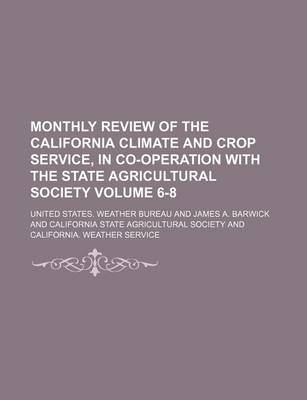 Book cover for Monthly Review of the California Climate and Crop Service, in Co-Operation with the State Agricultural Society Volume 6-8