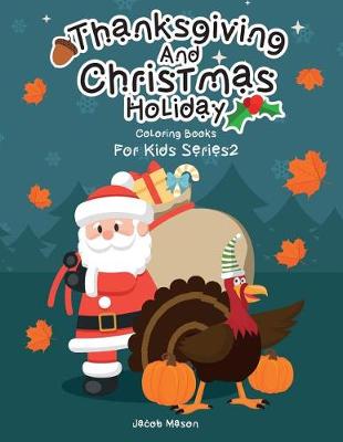 Cover of Coloring Books For Kids Thanksgiving And Christmas Holiday