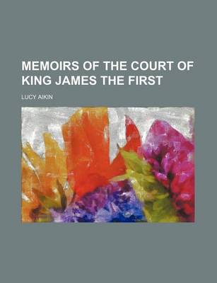 Book cover for Memoirs of the Court of King James the First (Volume 1)