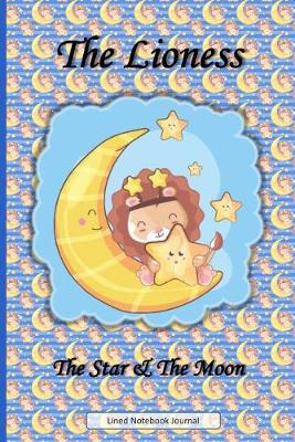 Book cover for The Lioness, The Star & The Moon - Lined Notebook Journal