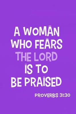Book cover for A Woman Who Fears the Lord Is to Be Praised - Proverbs 31